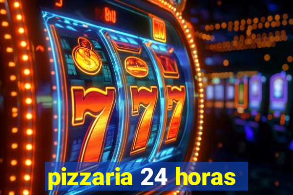 pizzaria 24 horas